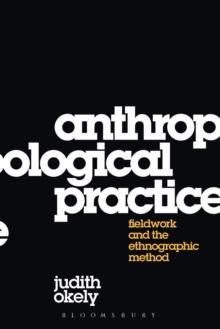 Anthropological Practice : Fieldwork and the Ethnographic Method