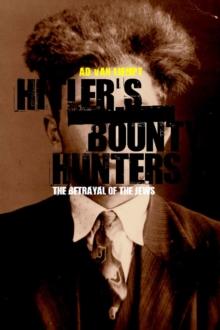 Hitler's Bounty Hunters : The Betrayal of the Jews