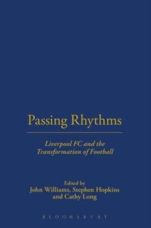 Passing Rhythms : Liverpool Fc and the Transformation of Football