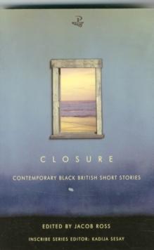 Closure : Contemporary Black British Short Stories