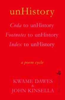 unHistory : a poem cycle by Kwame Dawes and John Kinsella