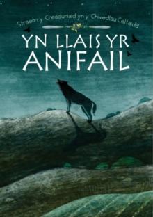 Yn Llais yr Anifail : Straeon y Creaduriaid yn y  chwedlau Celtaidd