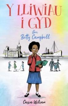 Y Lliwiau i Gyd - Stori Betty Campbell : Stori Betty Campbell