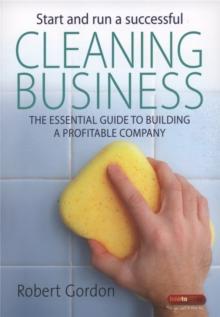 Start and Run a Successful Cleaning Business : The Essential Guide to Building a Profitable Company