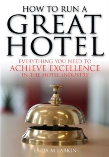 How To Run A Great Hotel : Everything You Need to Achieve Excellence in the Hotel Industry