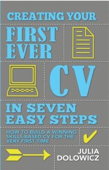 Creating Your First Cv In 7 Steps : How to Build a Winning Skills-based CV for the Very First Time