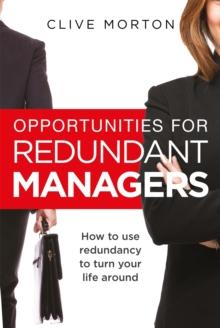 Opportunities For Redundant Managers : How to use redundancy to turn your life around