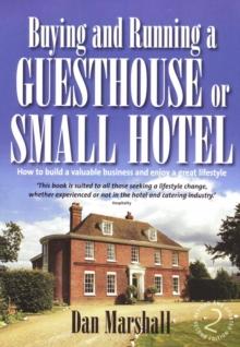 Buying and Running a Guesthouse or Small Hotel 2nd Edition : How to build a valuable business and enjoy a great lifestyle