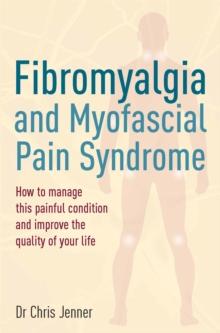 Fibromyalgia and Myofascial Pain Syndrome : How to manage this painful condition and improve the quality of your life