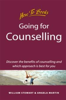 Going for Counselling : Working with your counsellor to develop awareness and essential life skills