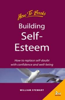 Building self esteem : How to replace self-doubt with confidence and well-being