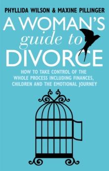 A Woman's Guide to Divorce : How to take control of the whole process, including finances, children and the emotional journey