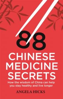 88 Chinese Medicine Secrets : How the wisdom of China can help you to stay healthy and live longer