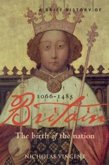 A Brief History of Britain 1066-1485 : The Birth of the Nation