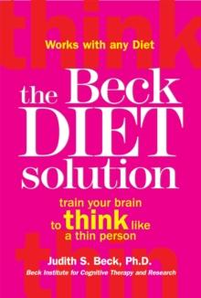 The Beck Diet Solution : Train your brain to think like a thin person