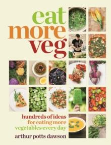 Eat More Veg : Hundreds of ideas for eating more vegetables every day