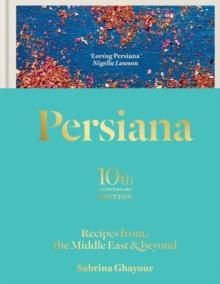 Persiana: Recipes from the Middle East & Beyond : Recipes from the Middle East & Beyond: THE SUNDAY TIMES BESTSELLER