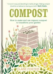 Compost : How to make and use organic compost  to transform your garden