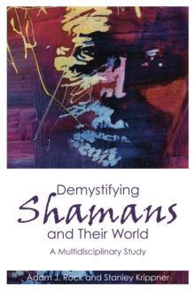 Demystifying Shamans and their World : A Multidisciplinary Study