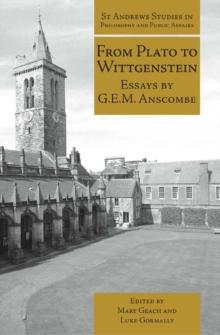 From Plato to Wittgenstein : Essays by G.E.M. Anscombe