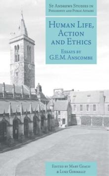 Human Life, Action and Ethics : Essays by G.E.M. Anscombe