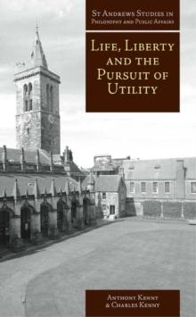 Life, Liberty and the Pursuit of Utility : Happiness in Philosophical and Economic Thought