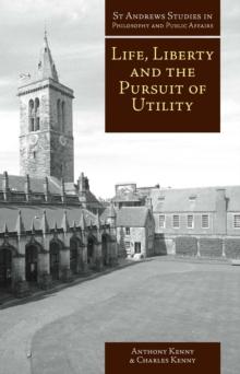 Life, Liberty and the Pursuit of Utility : Happiness in Philosophical and Economic Thought