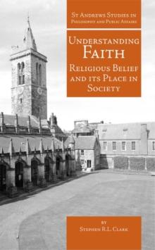 Understanding Faith : Religious Belief and Its Place in Society