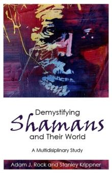 Demystifying Shamans and Their World : A Multidisciplinary Study