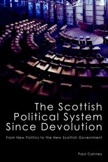 The Scottish Political System Since Devolution : From New Politics to the New Scottish Government