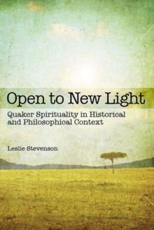 Open to New Light : Quaker Spirituality in Historical and Philosophical Context