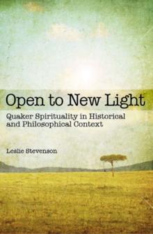 Open to New Light : Quaker Spirituality in Historical and Philosophical Context