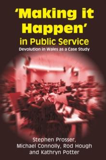 Making it Happen in Public Service : Devolution in Wales as a Case Study