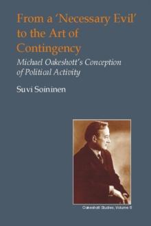 From a 'Necessary Evil' to the Art of Contingency : Michael Oakeshott's Conception of Political Activity