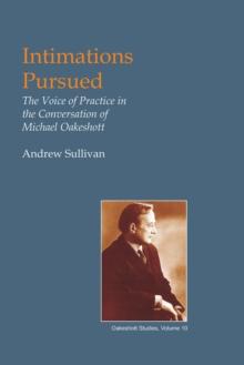 Intimations Pursued : The Voice of Practice in the Conversation of Michael Oakeshott