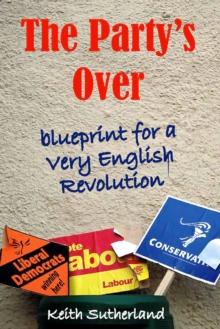 The Party's Over : Blueprint for a Very English Revolution