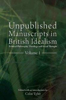 Unpublished Manuscripts in British Idealism - Volume 1 : Political Philosophy, Theology and Social Thought