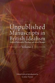 Unpublished Manuscripts in British Idealism - Volume 2 : Political Philosophy, Theology and Social Thought