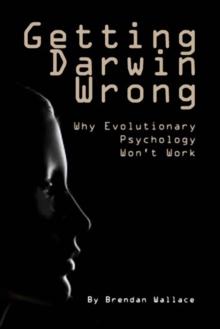 Getting Darwin Wrong : Why Evolutionary Psychology Won't Work