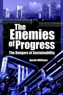 The Enemies of Progress : The Dangers of Sustainability