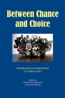 Between Chance and Choice : Interdisciplinry Perspectives on Determinism