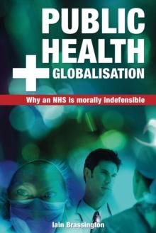 Public Health and Globalisation : Why a National Health Service is Morally Indefensible