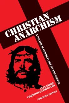 Christian Anarchism : A Political Commentary on the Gospel (Abridged Edition)