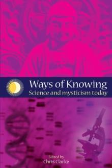 Ways of Knowing : Science and Mysticism Today