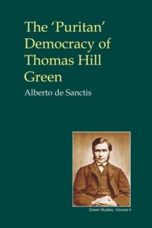 The Puritan' Democracy of Thomas Hill Green : With Some Unpublished Writings