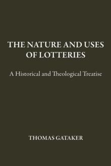 The Nature and Uses of Lotteries : A Historical and Theological Treatise