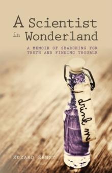 A Scientist in Wonderland : A Memoir of Searching for Truth and Finding Trouble