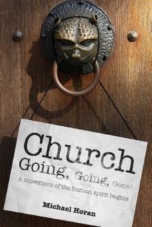 Church-going, Going, Gone! : A Movement of the Human Spirit Begins