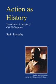 Action as History : The Historical Thought of R.G. Collingwood