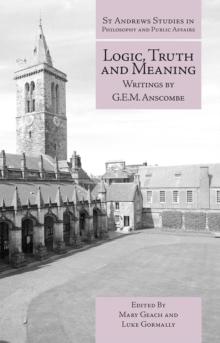 Logic, Truth and Meaning : Writings of G.E.M. Anscombe